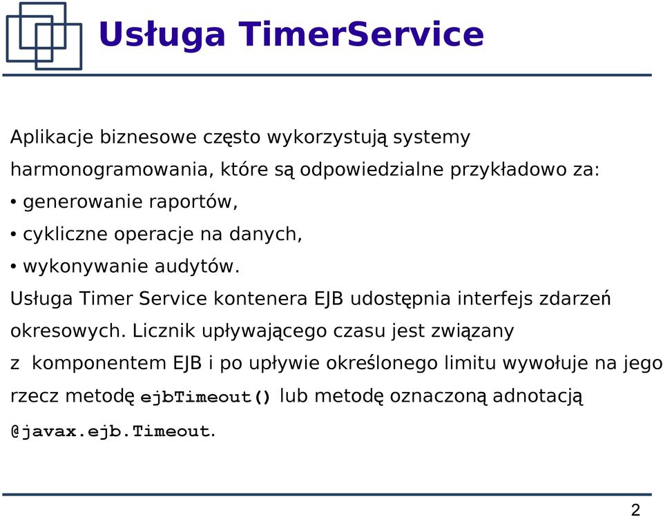 Usługa Timer Service kontenera EJB udostępnia interfejs zdarze ń okresowych.