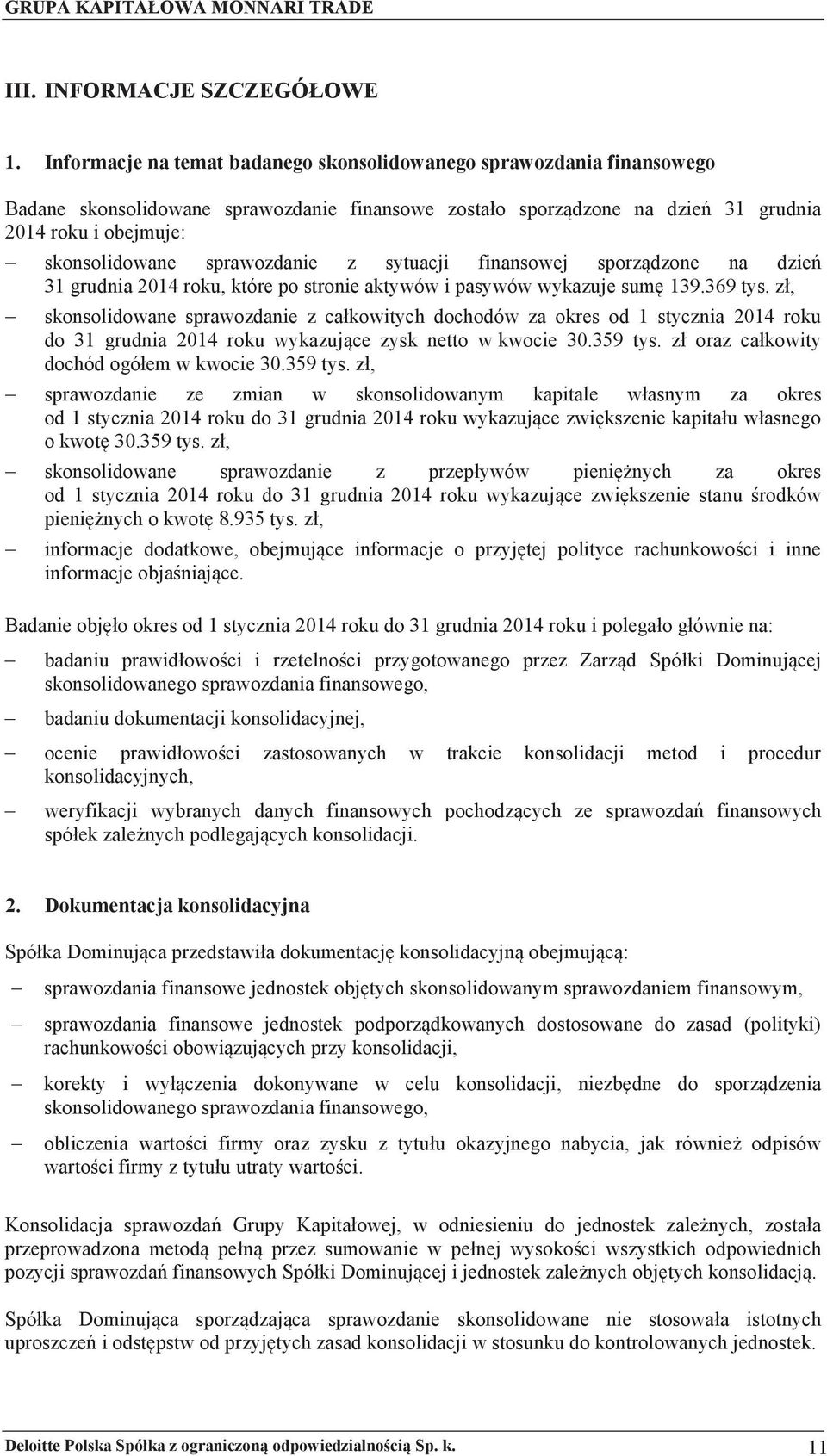 sprawozdanie z sytuacji finansowej sporządzone na dzień 31 grudnia 2014 roku, które po stronie aktywów i pasywów wykazuje sumę 139.369 tys.