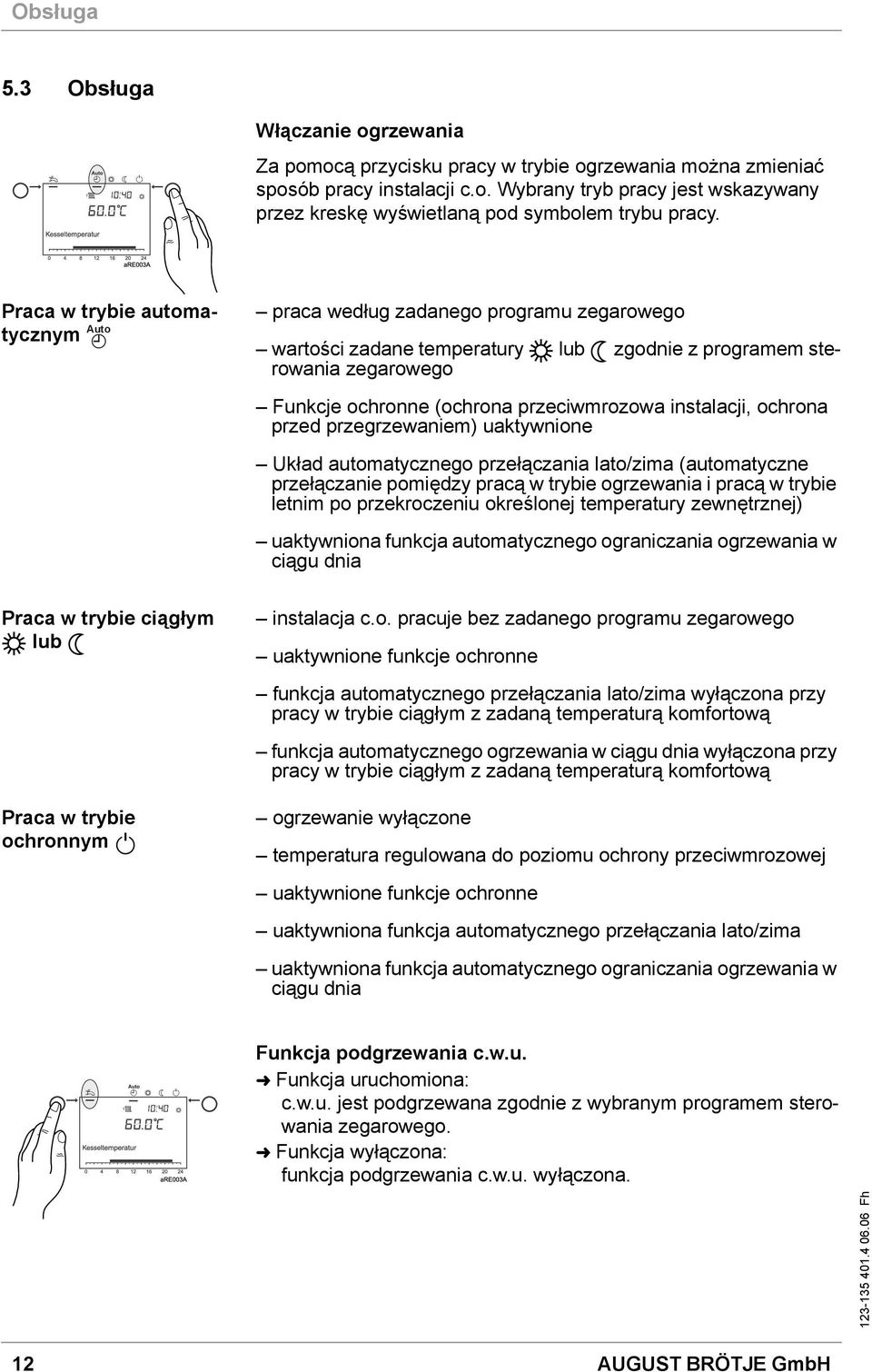 instalacji, ochrona przed przegrzewaniem) uaktywnione Układ automatycznego przełączania lato/zima (automatyczne przełączanie pomiędzy pracą w trybie ogrzewania i pracą w trybie letnim po