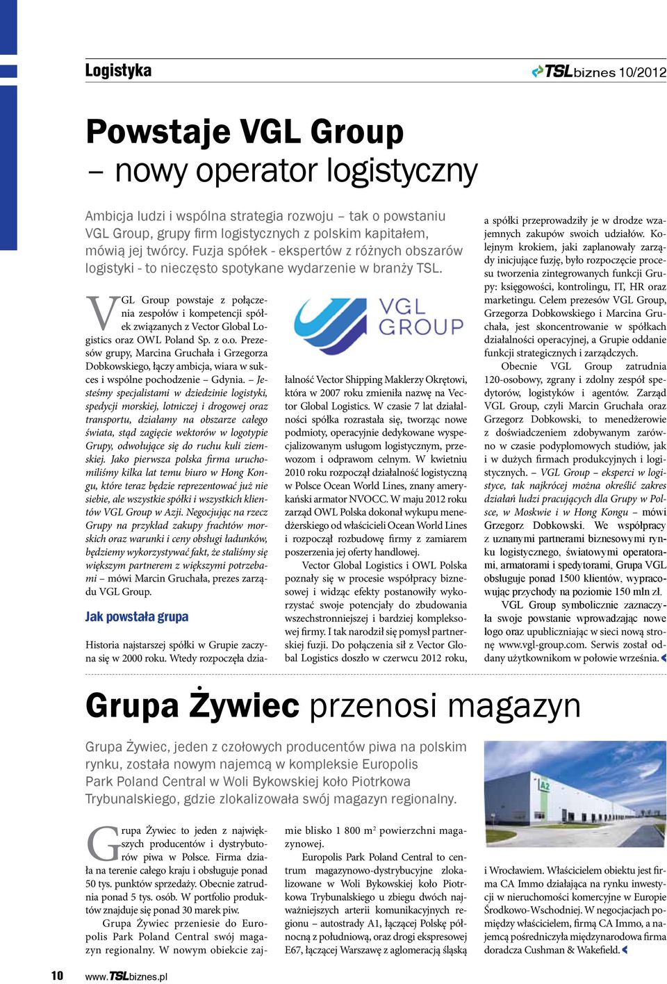 VGL Group powstaje z połączenia zespołów i kompetencji spółek związanych z Vector Global Logistics oraz OWL Poland Sp. z o.o. Prezesów grupy, Marcina Gruchała i Grzegorza Dobkowskiego, łączy ambicja, wiara w sukces i wspólne pochodzenie Gdynia.