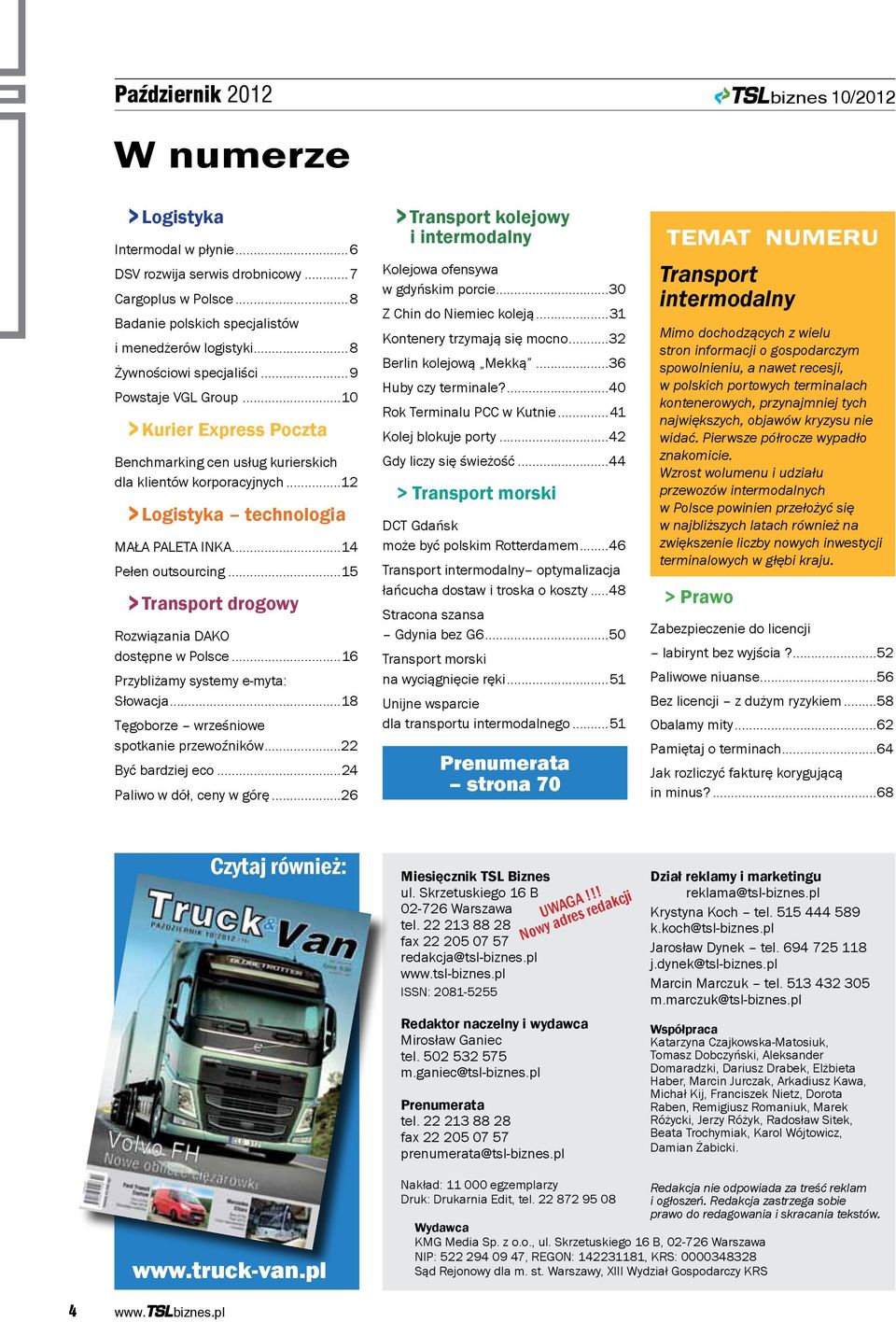 ..14 Pełen outsourcing...15 > Transport drogowy Rozwiązania DAKO dostępne w Polsce...16 Przybliżamy systemy e-myta: Słowacja...18 Tęgoborze wrześniowe spotkanie przewoźników...22 Być bardziej eco.