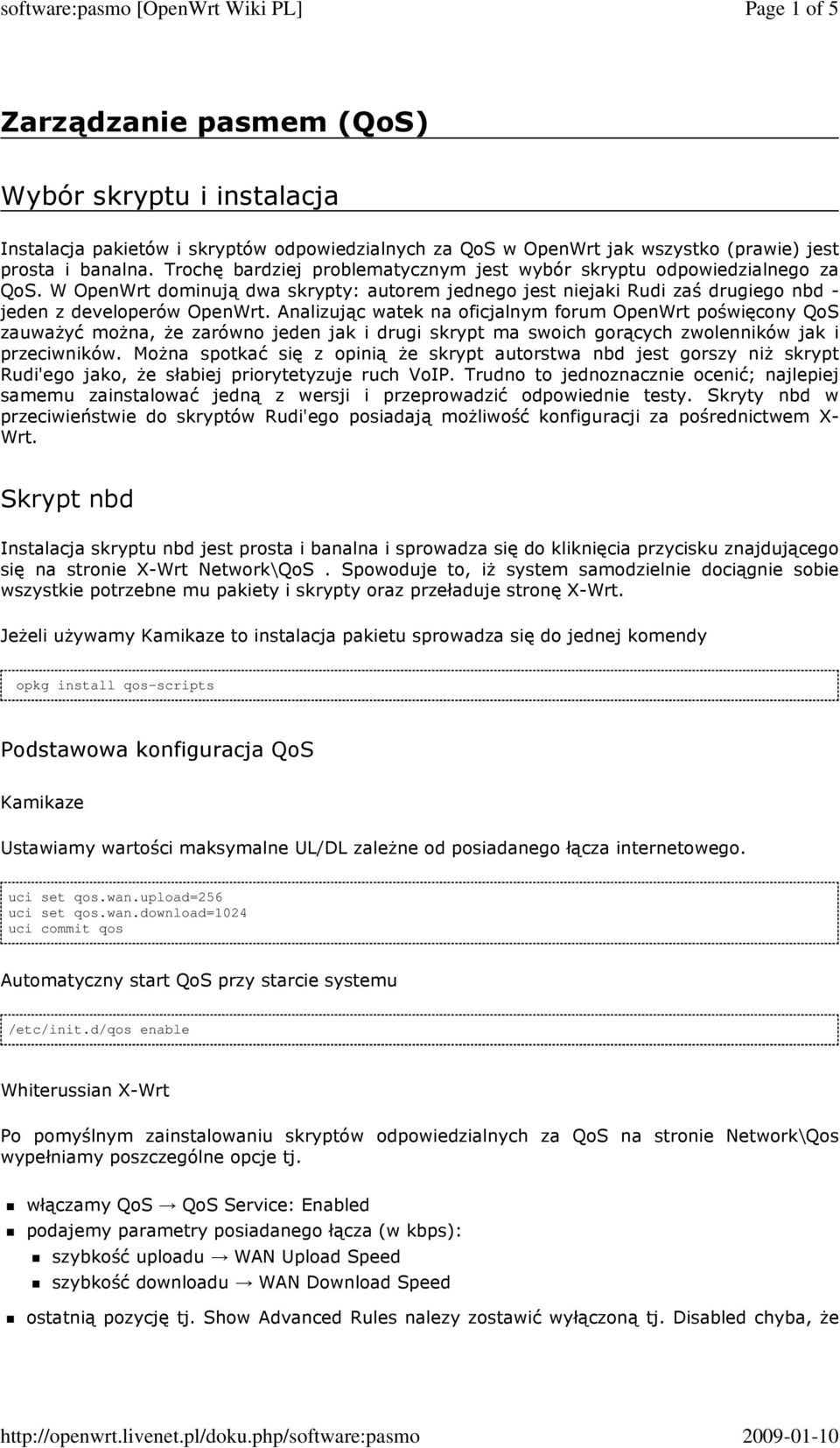 Analizując watek na oficjalnym forum OpenWrt poświęcony QoS zauwaŝyć moŝna, Ŝe zarówno jeden jak i drugi skrypt ma swoich gorących zwolenników jak i przeciwników.