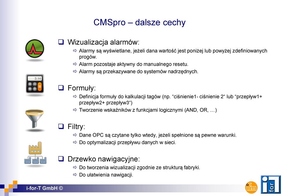 ciśnienie1- ciśnienie 2 lub przepływ1+ przepływ2+ przepływ3 ) Tworzenie wskaźników z funkcjami logicznymi (AND, OR, ) Dane OPC są czytane tylko wtedy,