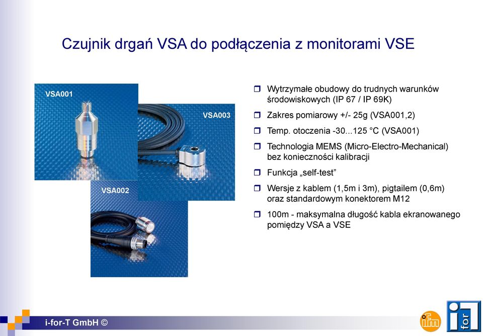 ..125 C (VSA001) Technologia MEMS (Micro-Electro-Mechanical) bez konieczności kalibracji Funkcja self-test