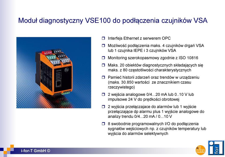 z 80 częstotliwości charakterystycznych Pamieć historii zdarzeń oraz trendów w urządzeniu (maks. 30.850 wartości ze znacznikiem czasu rzeczywistego) 2 wejścia analogowe 0/4...20 ma lub 0.