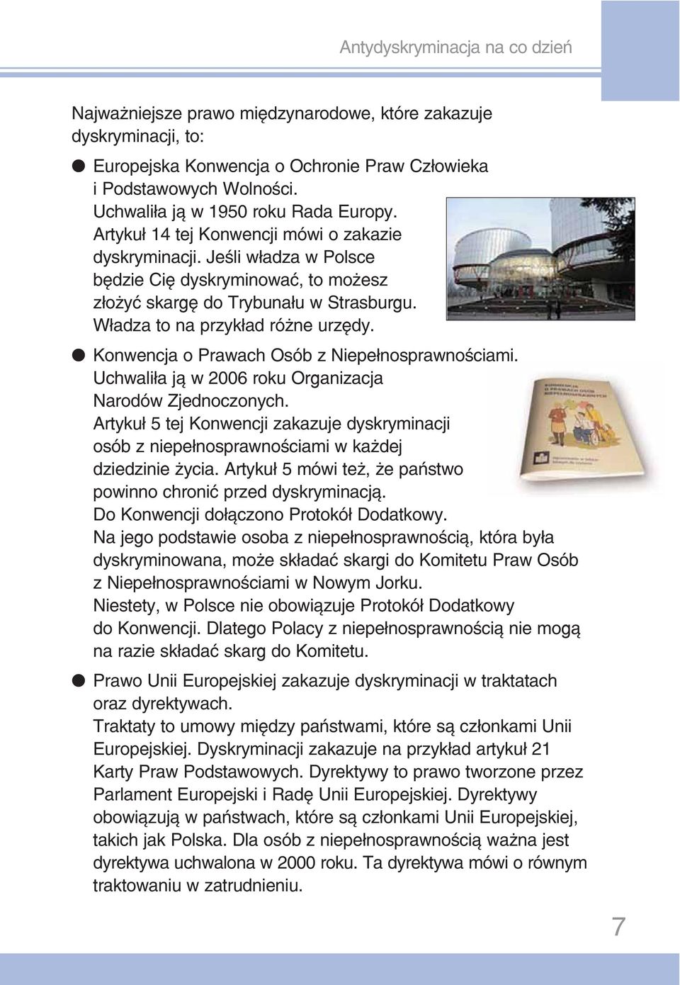 Konwencja o Prawach Osób z Niepełnosprawnościami. Uchwaliła ją w 2006 roku Organizacja Narodów Zjednoczonych.