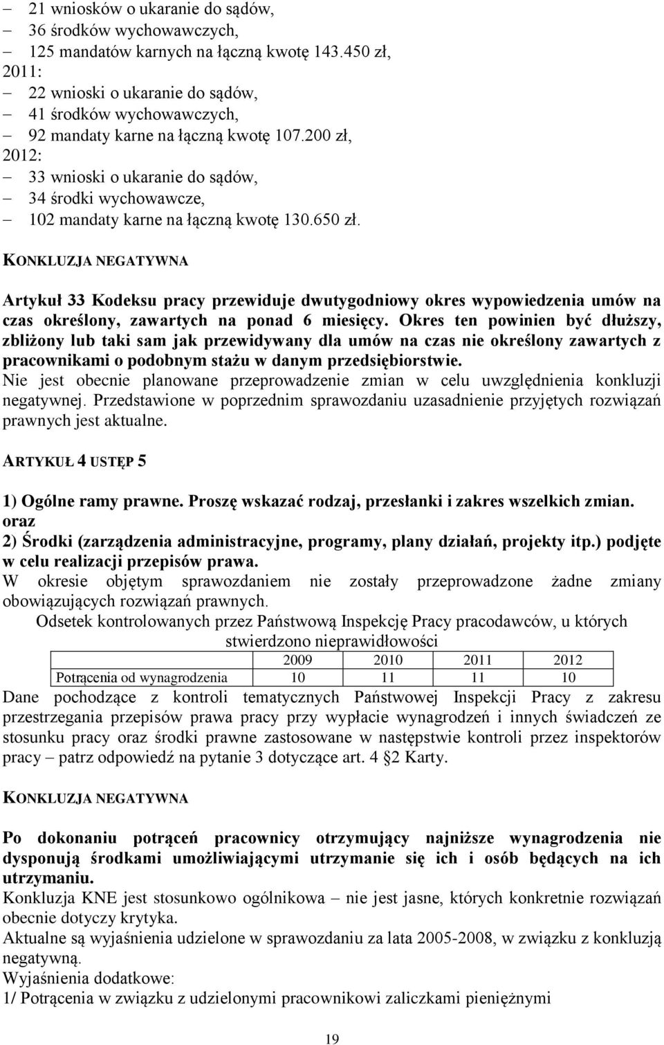 200 zł, 2012: 33 wnioski o ukaranie do sądów, 34 środki wychowawcze, 102 mandaty karne na łączną kwotę 130.650 zł.