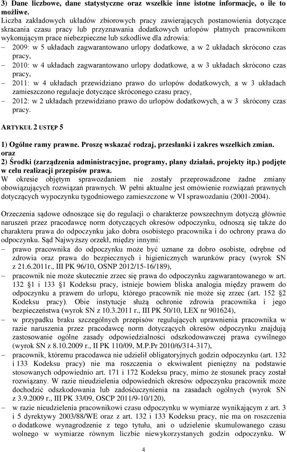 szkodliwe dla zdrowia: 2009: w 5 układach zagwarantowano urlopy dodatkowe, a w 2 układach skrócono czas pracy, 2010: w 4 układach zagwarantowano urlopy dodatkowe, a w 3 układach skrócono czas pracy,