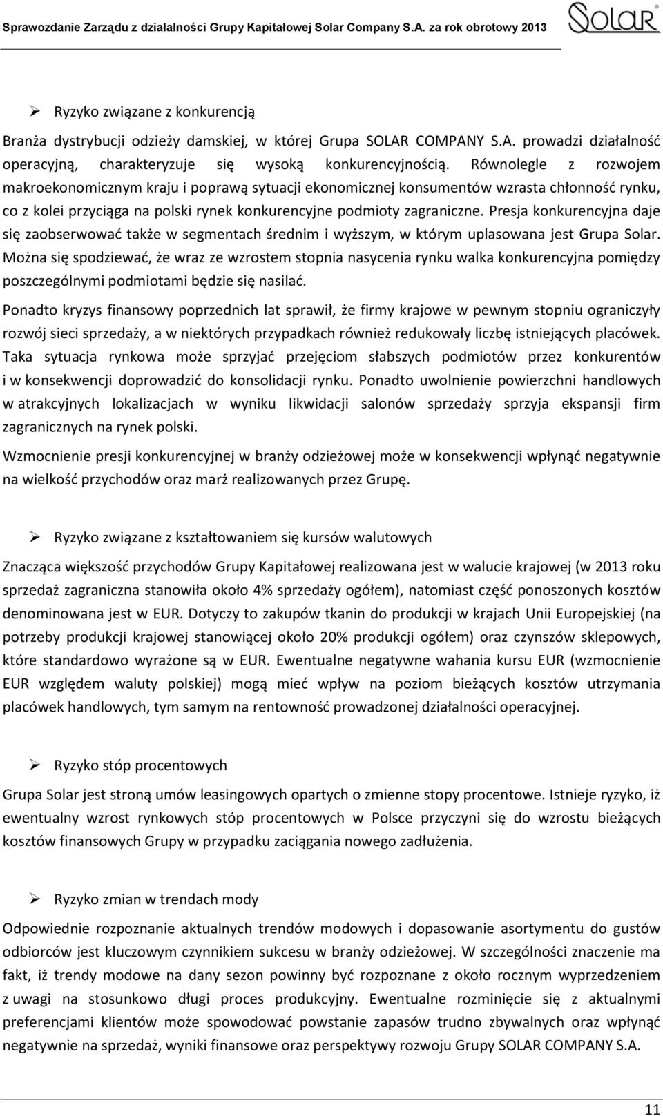 Presja konkurencyjna daje się zaobserwować także w segmentach średnim i wyższym, w którym uplasowana jest Grupa Solar.