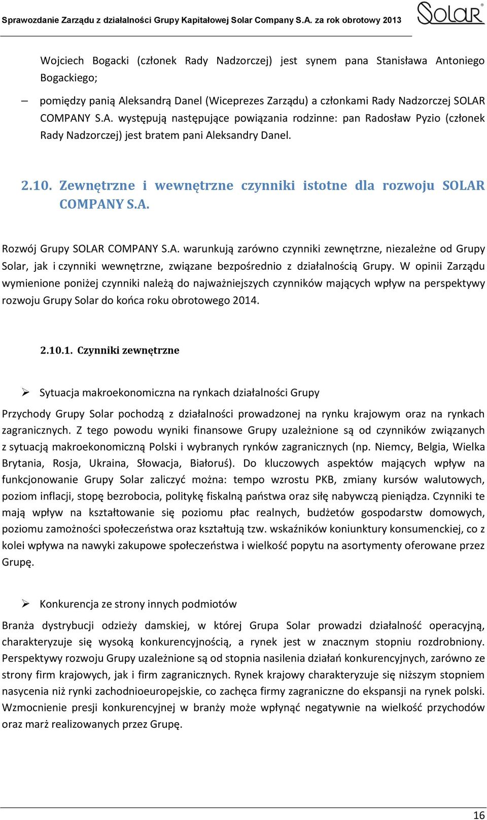 COMPANY S.A. Rozwój Grupy SOLAR COMPANY S.A. warunkują zarówno czynniki zewnętrzne, niezależne od Grupy Solar, jak i czynniki wewnętrzne, związane bezpośrednio z działalnością Grupy.