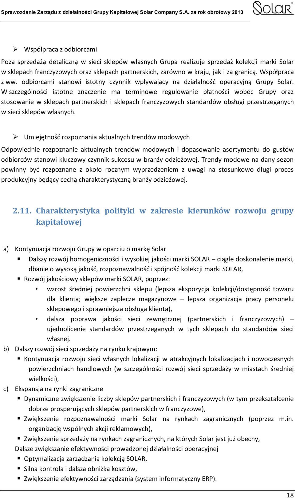 W szczególności istotne znaczenie ma terminowe regulowanie płatności wobec Grupy oraz stosowanie w sklepach partnerskich i sklepach franczyzowych standardów obsługi przestrzeganych w sieci sklepów