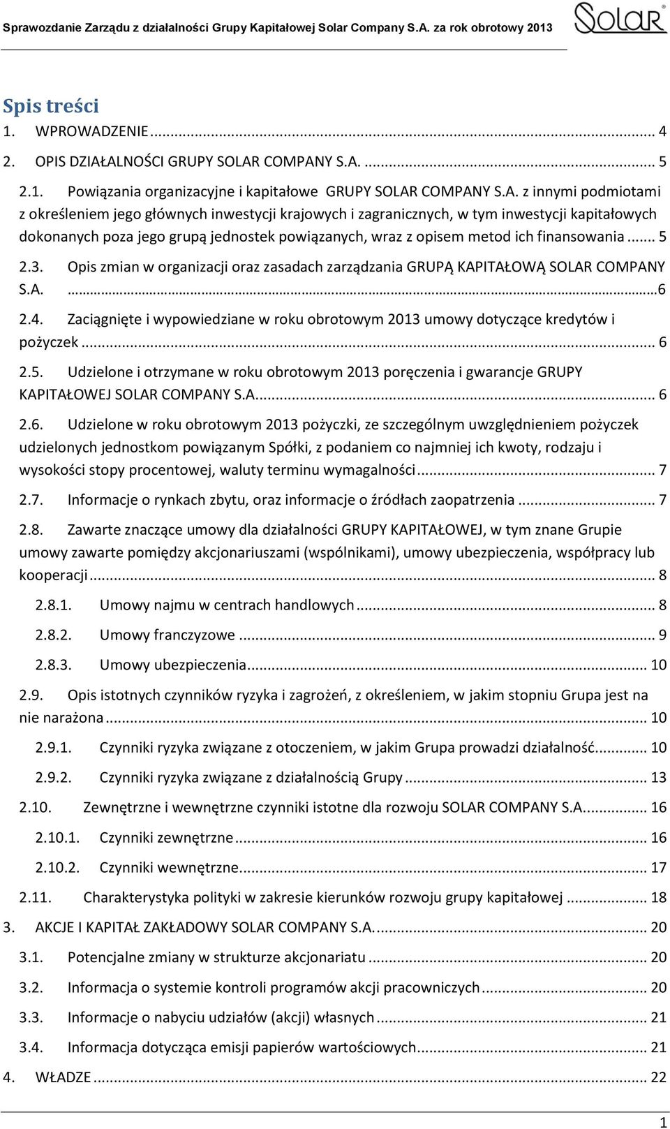 ALNOŚCI GRUPY SOLAR COMPANY S.A.... 5 2.1. Powiązania organizacyjne i kapitałowe GRUPY SOLAR COMPANY S.A. z innymi podmiotami z określeniem jego głównych inwestycji krajowych i zagranicznych, w tym