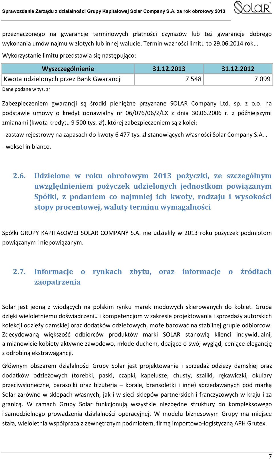 zł Zabezpieczeniem gwarancji są środki pieniężne przyznane SOLAR Company Ltd. sp. z o.o. na podstawie umowy o kredyt odnawialny nr 06/076/06/Z/LX z dnia 30.06.2006 r.