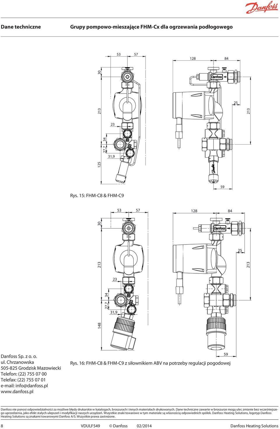 16: FHM-C8 & FHM-C9 z siłownikiem ABV na potrzeby regulacji pogodowej 59 Danfoss nie ponosi odpowiedzialności za możliwe błędy drukarskie w katalogach, broszurach i innych materiałach drukowanych.