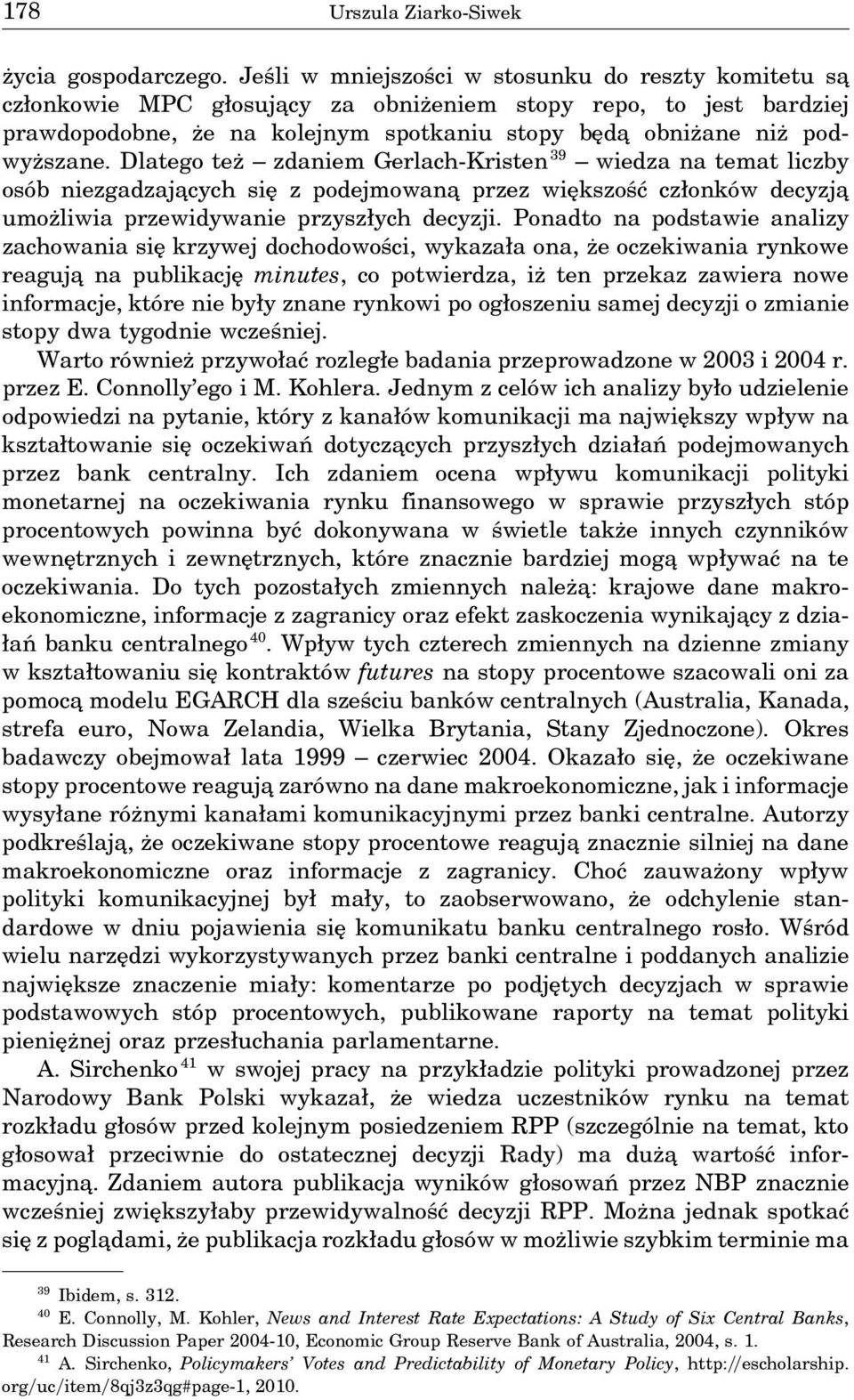 Dlatego też zdaniem Gerlach-Kristen 39 wiedza na temat liczby osób niezgadzaja cych się z podejmowana przez większość członków decyzja umożliwia przewidywanie przyszłych decyzji.