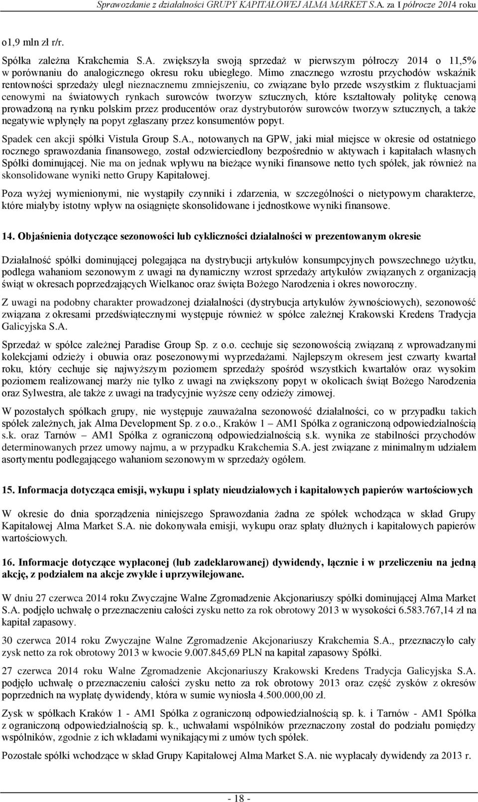 sztucznych, które kształtowały politykę cenową prowadzoną na rynku polskim przez producentów oraz dystrybutorów surowców tworzyw sztucznych, a także negatywie wpłynęły na popyt zgłaszany przez