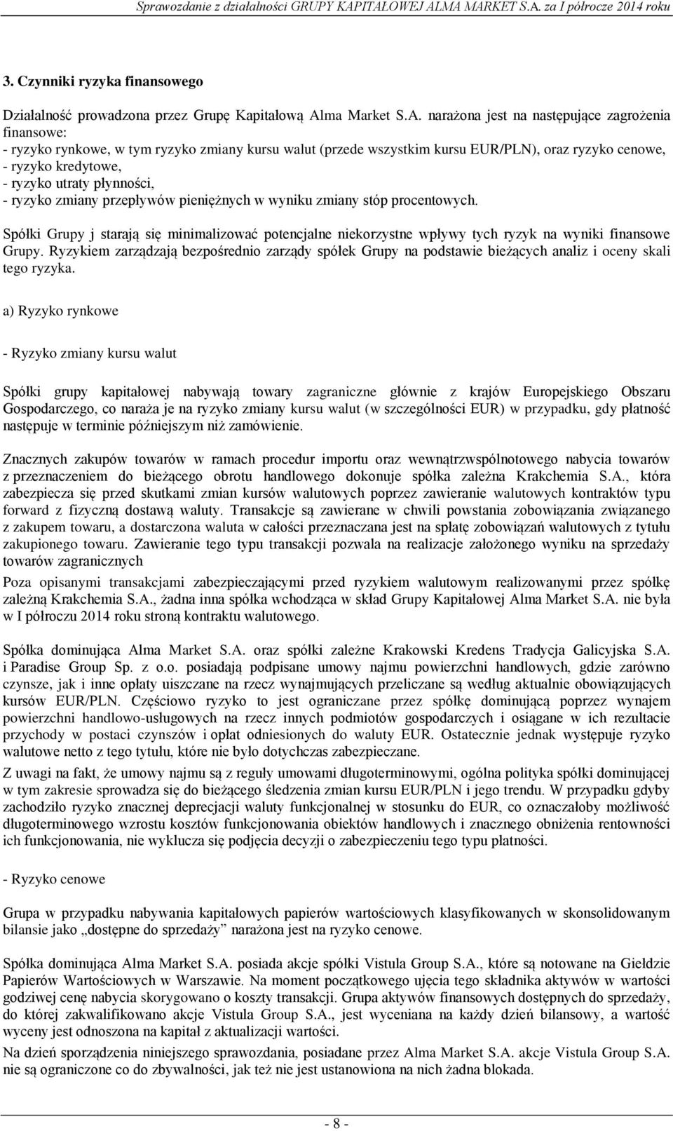 narażona jest na następujące zagrożenia finansowe: - ryzyko rynkowe, w tym ryzyko zmiany kursu walut (przede wszystkim kursu EUR/PLN), oraz ryzyko cenowe, - ryzyko kredytowe, - ryzyko utraty