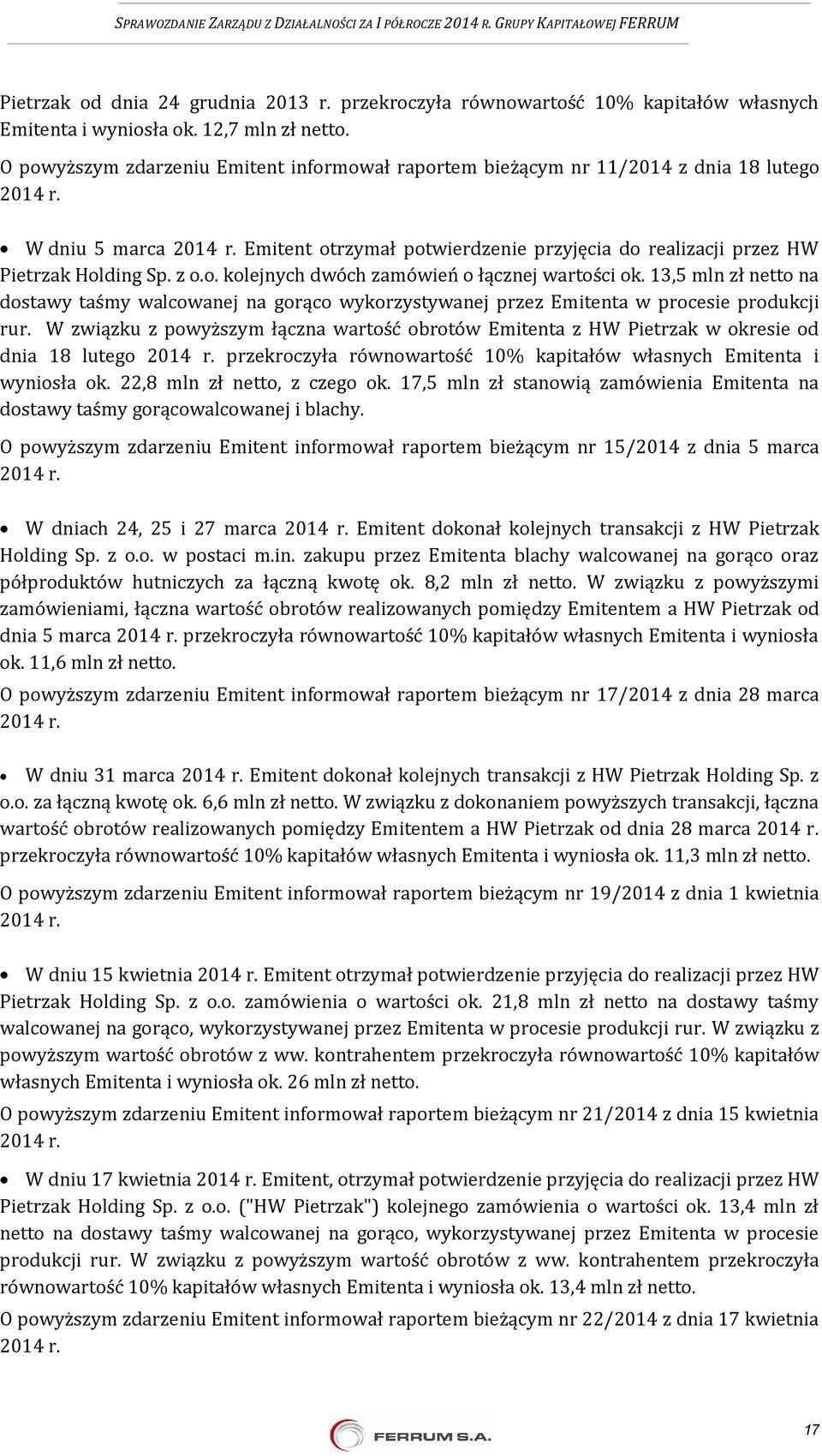 13,5 mln zł netto na dostawy taśmy walcowanej na gorąco wykorzystywanej przez Emitenta w procesie produkcji rur.