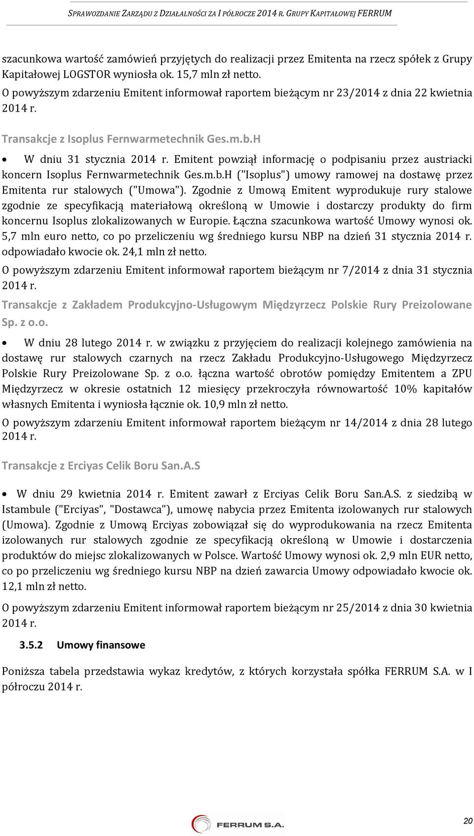 m.b.H ("Isoplus") umowy ramowej na dostawę przez Emitenta rur stalowych ("Umowa").