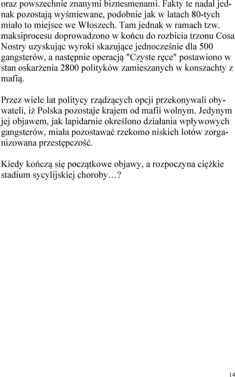 2800 polityków zamieszanych w konszachty z mafią. Przez wiele lat politycy rządzących opcji przekonywali obywateli, iż Polska pozostaje krajem od mafii wolnym.