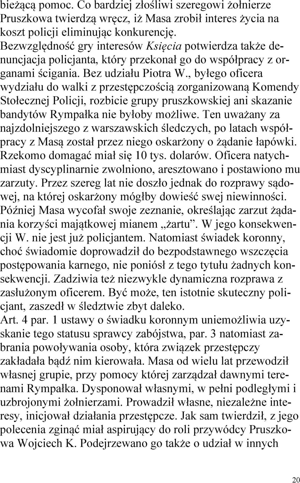 , byłego oficera wydziału do walki z przestępczością zorganizowaną Komendy Stołecznej Policji, rozbicie grupy pruszkowskiej ani skazanie bandytów Rympałka nie byłoby możliwe.