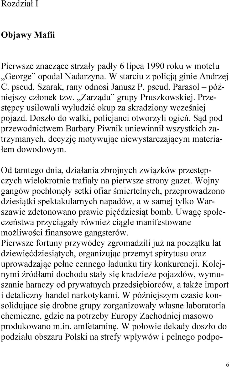 Sąd pod przewodnictwem Barbary Piwnik uniewinnił wszystkich zatrzymanych, decyzję motywując niewystarczającym materiałem dowodowym.