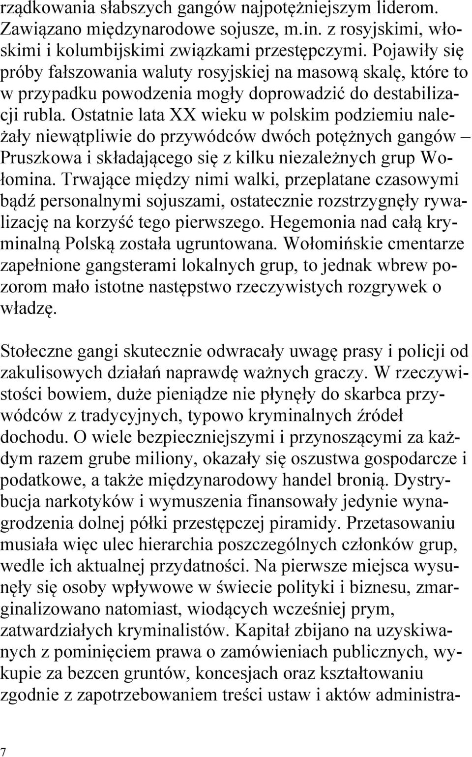 Ostatnie lata XX wieku w polskim podziemiu należały niewątpliwie do przywódców dwóch potężnych gangów Pruszkowa i składającego się z kilku niezależnych grup Wołomina.