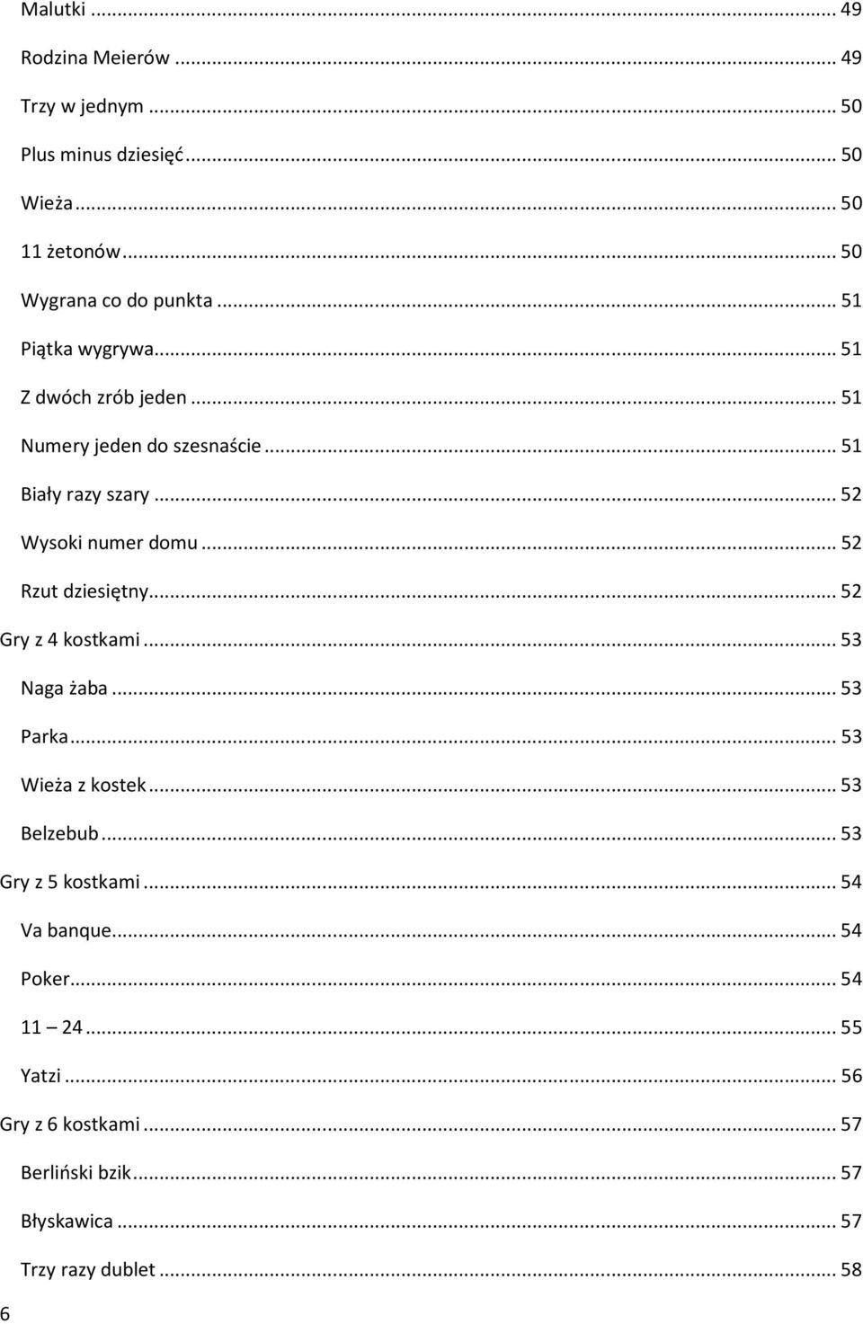 .. 52 Rzut dziesiętny... 52 Gry z 4 kostkami... 53 Naga żaba... 53 Parka... 53 Wieża z kostek... 53 Belzebub... 53 Gry z 5 kostkami.