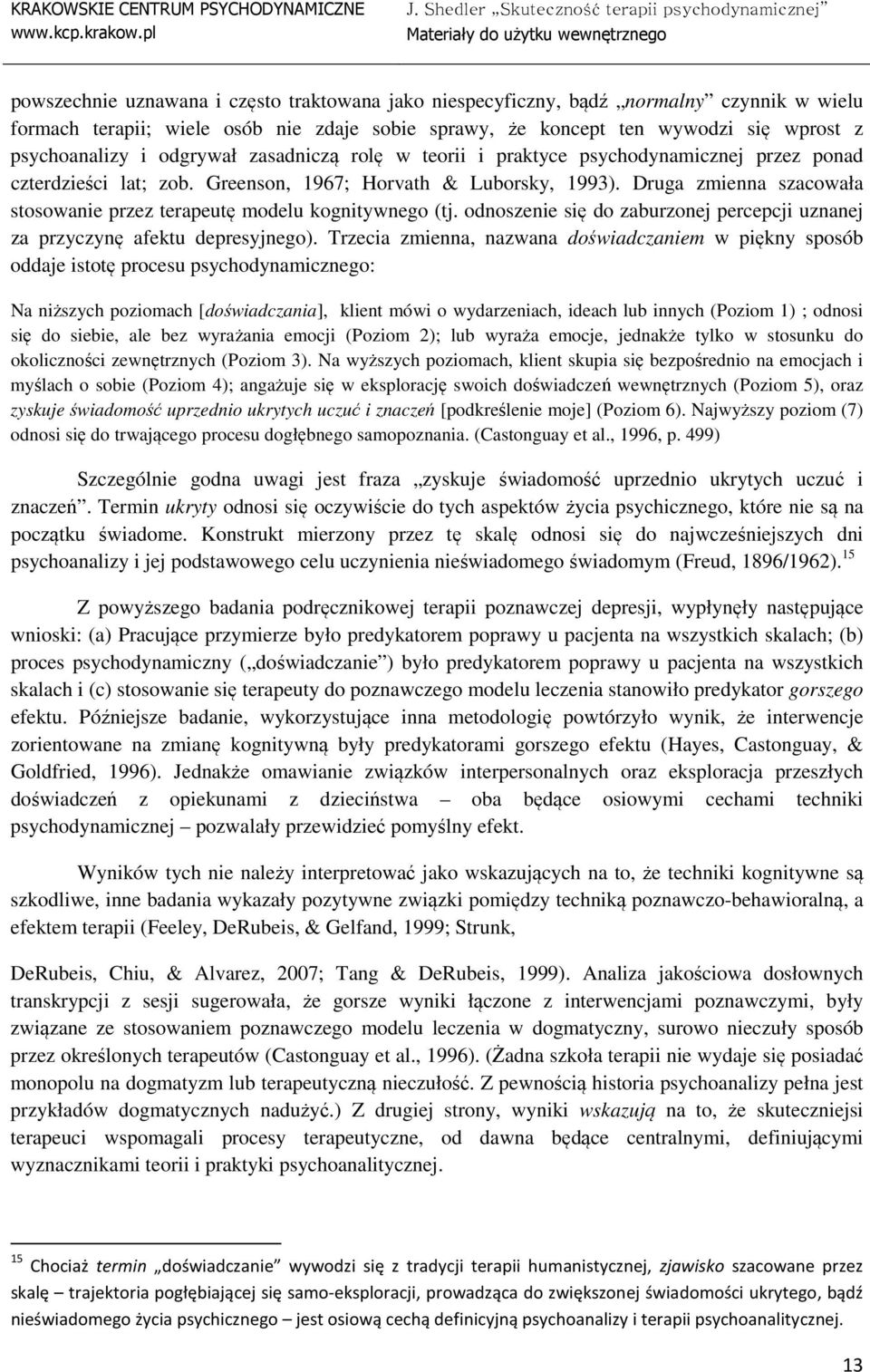 Druga zmienna szacowała stosowanie przez terapeutę modelu kognitywnego (tj. odnoszenie się do zaburzonej percepcji uznanej za przyczynę afektu depresyjnego).