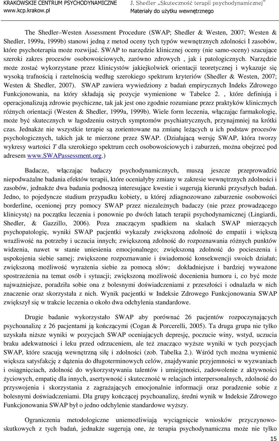 Narzędzie może zostać wykorzystane przez klinicystów jakiejkolwiek orientacji teoretycznej i wykazuje się wysoką trafnością i rzetelnością według szerokiego spektrum kryteriów (Shedler & Westen,