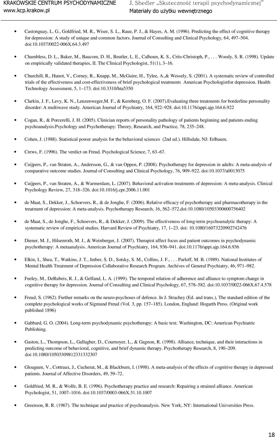 R. (1998). Update on empirically validated therapies, II. The Clinical Psychologist, 51(1), 3 16. Churchill, R., Hunot, V., Corney, R., Knapp, M., McGuire, H., Tylee, A.,& Wessely, S. (2001).