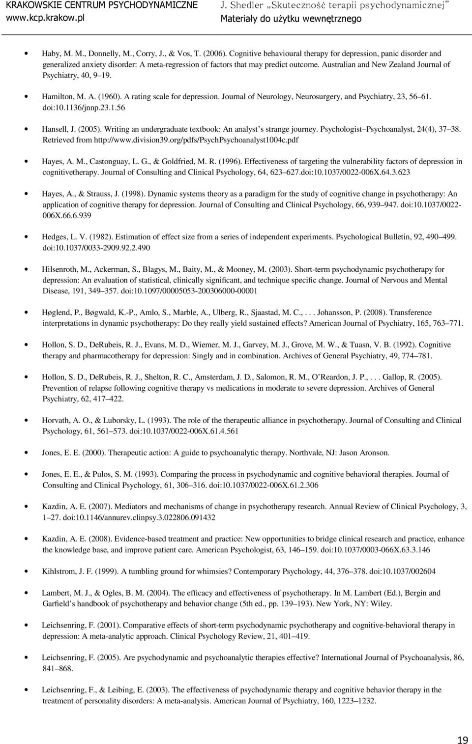 Australian and New Zealand Journal of Psychiatry, 40, 9 19. Hamilton, M. A. (1960). A rating scale for depression. Journal of Neurology, Neurosurgery, and Psychiatry, 23, 56 61. doi:10.1136/jnnp.23.1.56 Hansell, J.