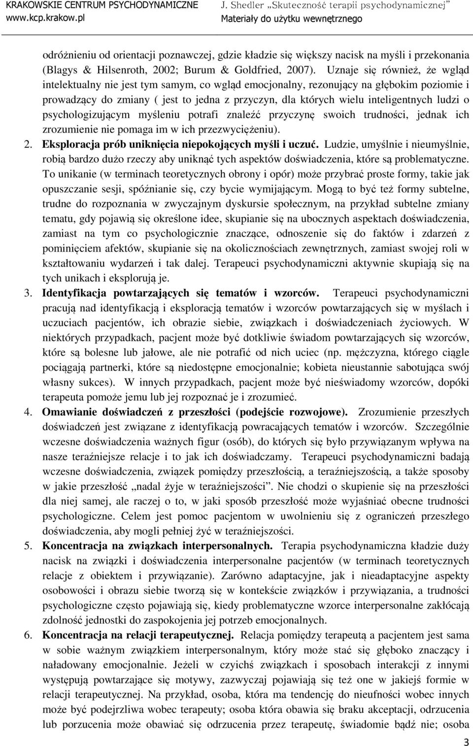 inteligentnych ludzi o psychologizującym myśleniu potrafi znaleźć przyczynę swoich trudności, jednak ich zrozumienie nie pomaga im w ich przezwyciężeniu). 2.