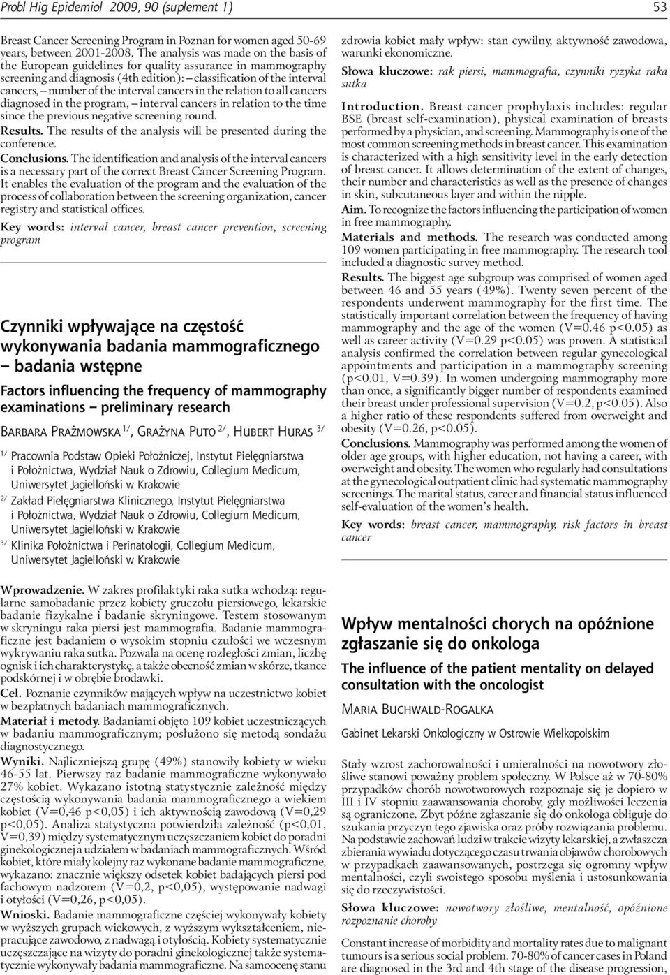 interval cancers in the relation to all cancers diagnosed in the program, interval cancers in relation to the time since the previous negative screening round. Results.