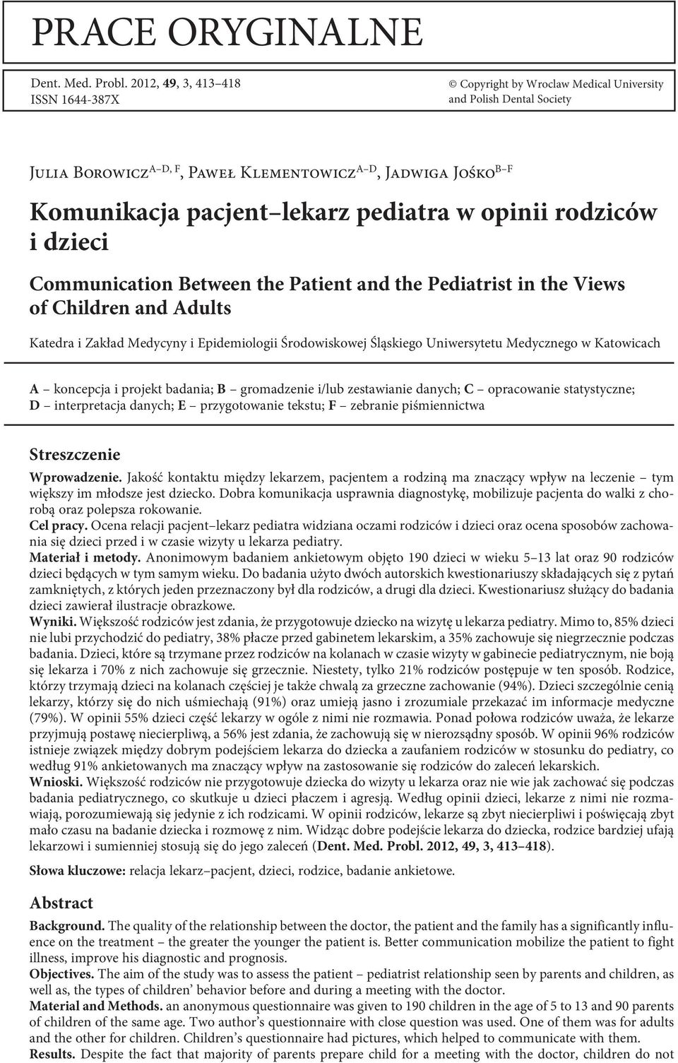 pediatra w opinii rodziców i dzieci Communication Between the Patient and the Pediatrist in the Views of Children and Adults Katedra i Zakład Medycyny i Epidemiologii Środowiskowej Śląskiego