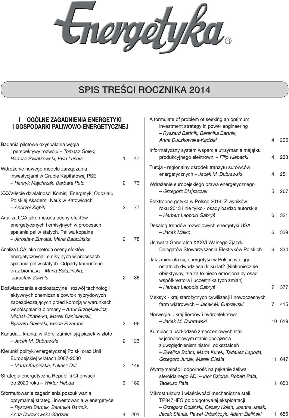 Katowicach Andrzej Ziębik 2 77 Analiza LCA jako metoda oceny efektów energetycznych i emisyjnych w procesach spalania paliw stałych.