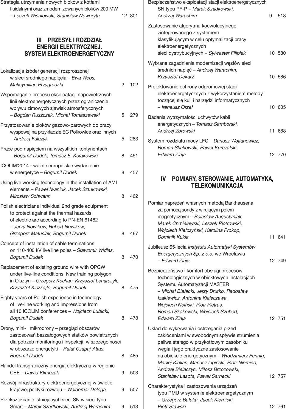 elektroenergetycznych przez ograniczenie wpływu zimowych zjawisk atmosferycznych Bogdan Ruszczak, Michał Tomaszewski 5 279 Przystosowanie bloków gazowo-parowych do pracy wyspowej na przykładzie EC