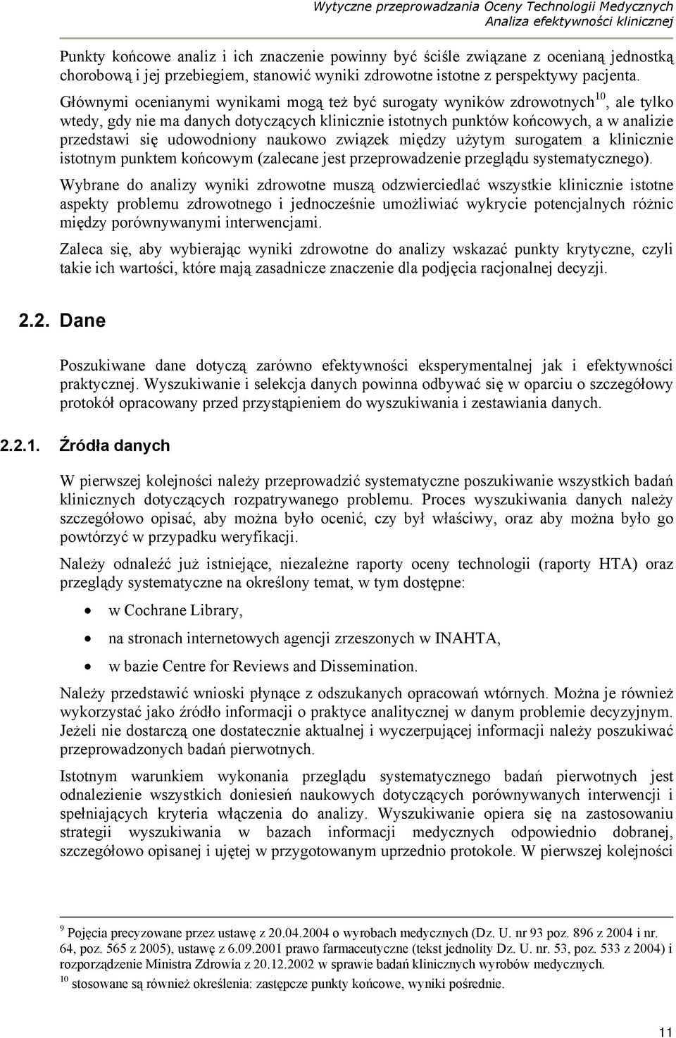 Głównymi ocenianymi wynikami mogą też być surogaty wyników zdrowotnych 10, ale tylko wtedy, gdy nie ma danych dotyczących klinicznie istotnych punktów końcowych, a w analizie przedstawi się