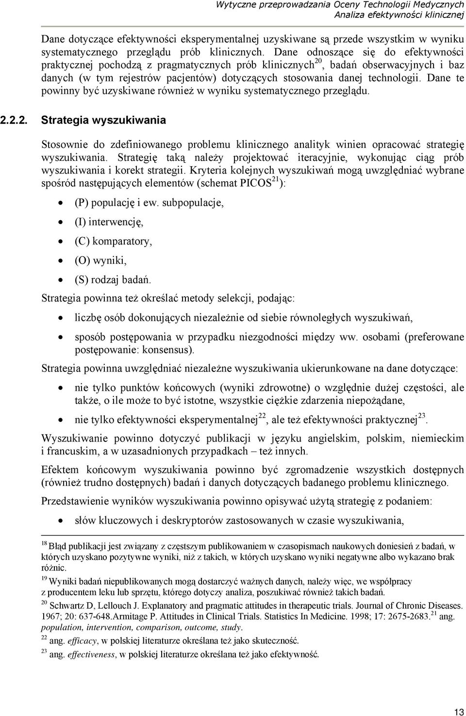 Dane odnoszące się do efektywności praktycznej pochodzą z pragmatycznych prób klinicznych 20, badań obserwacyjnych i baz danych (w tym rejestrów pacjentów) dotyczących stosowania danej technologii.