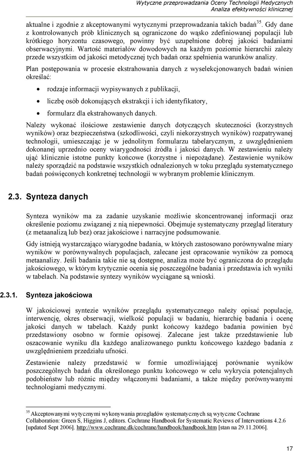 Wartość materiałów dowodowych na każdym poziomie hierarchii zależy przede wszystkim od jakości metodycznej tych badań oraz spełnienia warunków analizy.