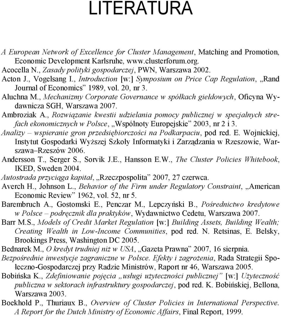 , Mechanizmy Corporate Governance w spółkach giełdowych, Oficyna Wydawnicza SGH, Warszawa 2007. Ambroziak A.