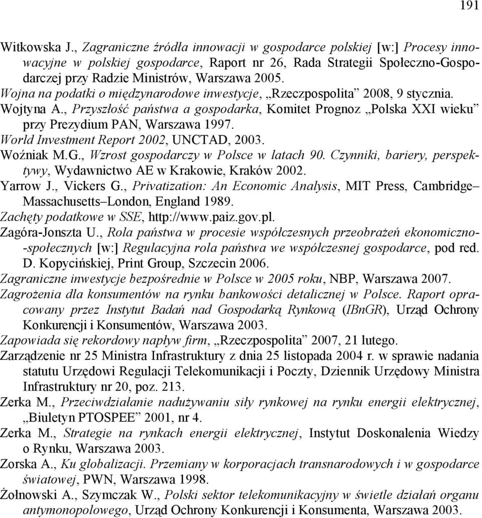 Wojna na podatki o międzynarodowe inwestycje, Rzeczpospolita 2008, 9 stycznia. Wojtyna A., Przyszłość państwa a gospodarka, Komitet Prognoz Polska XXI wieku przy Prezydium PAN, Warszawa 1997.