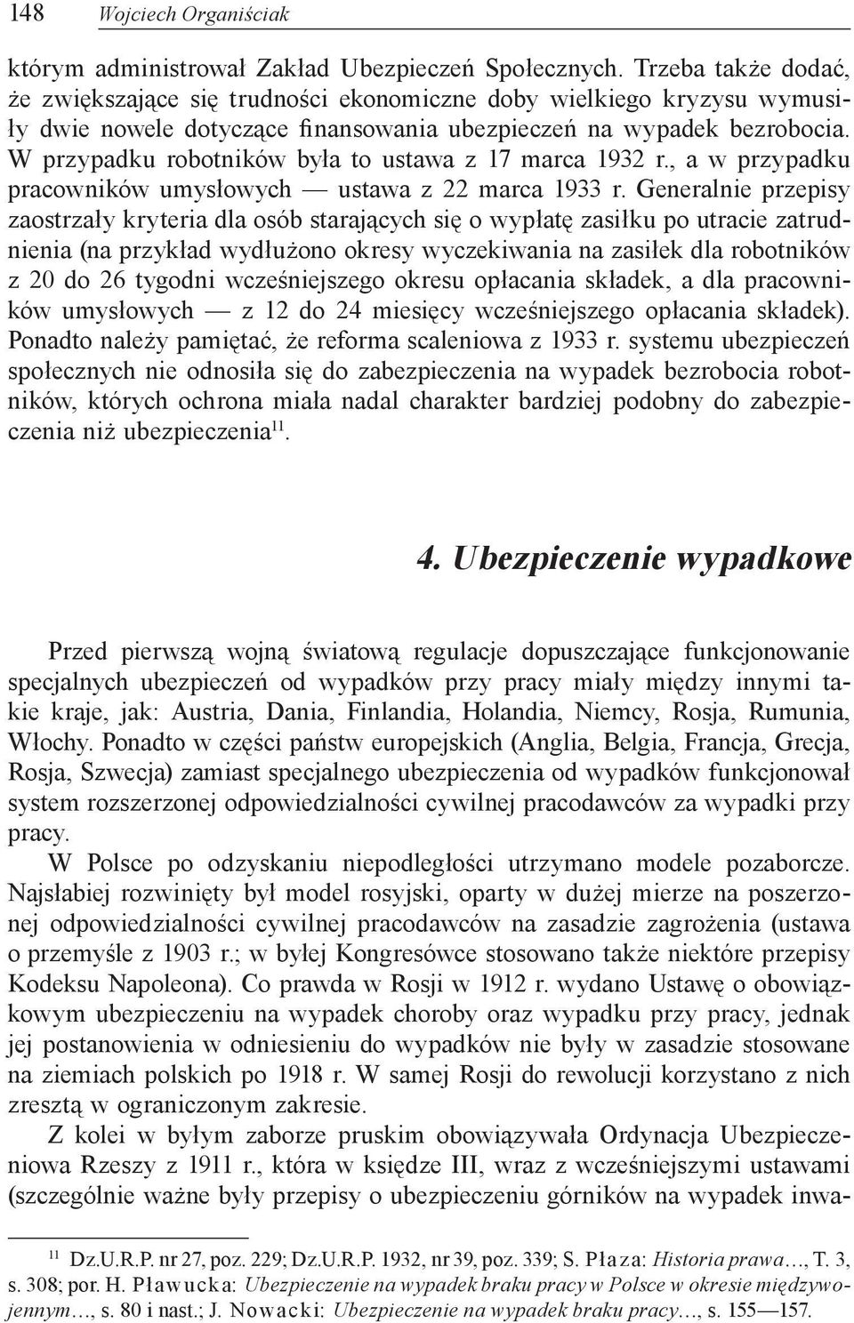 W przypadku robotników była to ustawa z 17 marca 1932 r., a w przypadku pracowników umysłowych ustawa z 22 marca 1933 r.