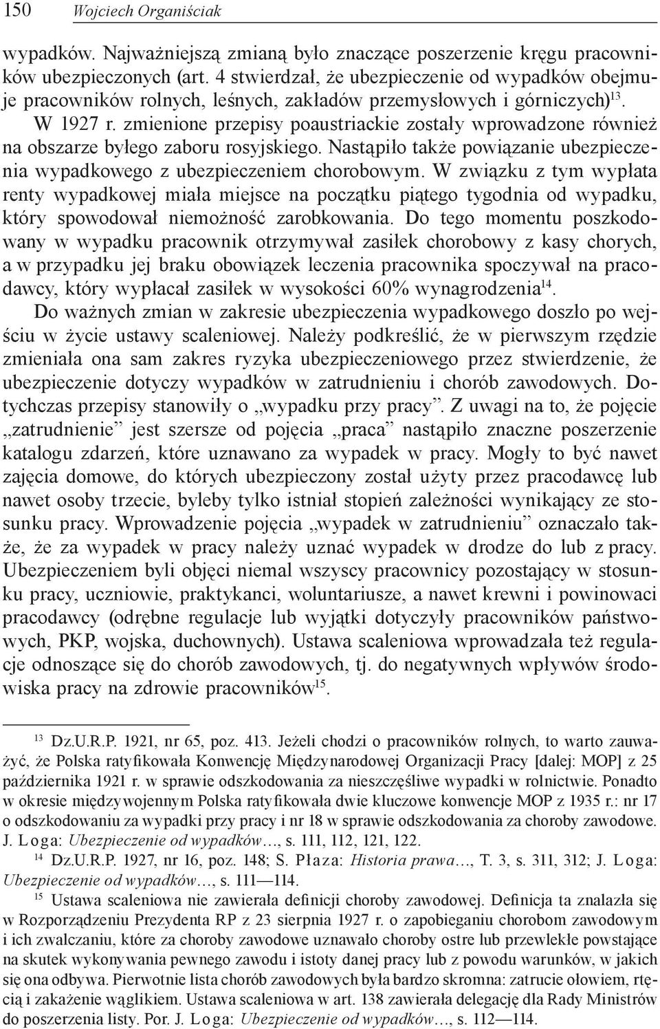 zmienione przepisy poaustriackie zostały wprowadzone również na obszarze byłego zaboru rosyjskiego. Nastąpiło także powiązanie ubezpieczenia wypadkowego z ubezpieczeniem chorobowym.