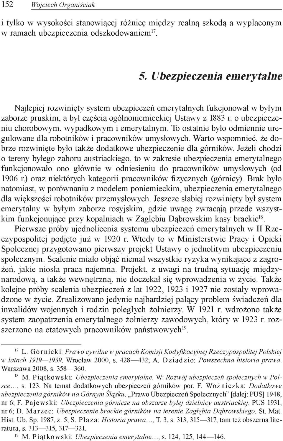 o ubezpieczeniu chorobowym, wypadkowym i emerytalnym. To ostatnie było odmiennie uregulowane dla robotników i pracowników umysłowych.