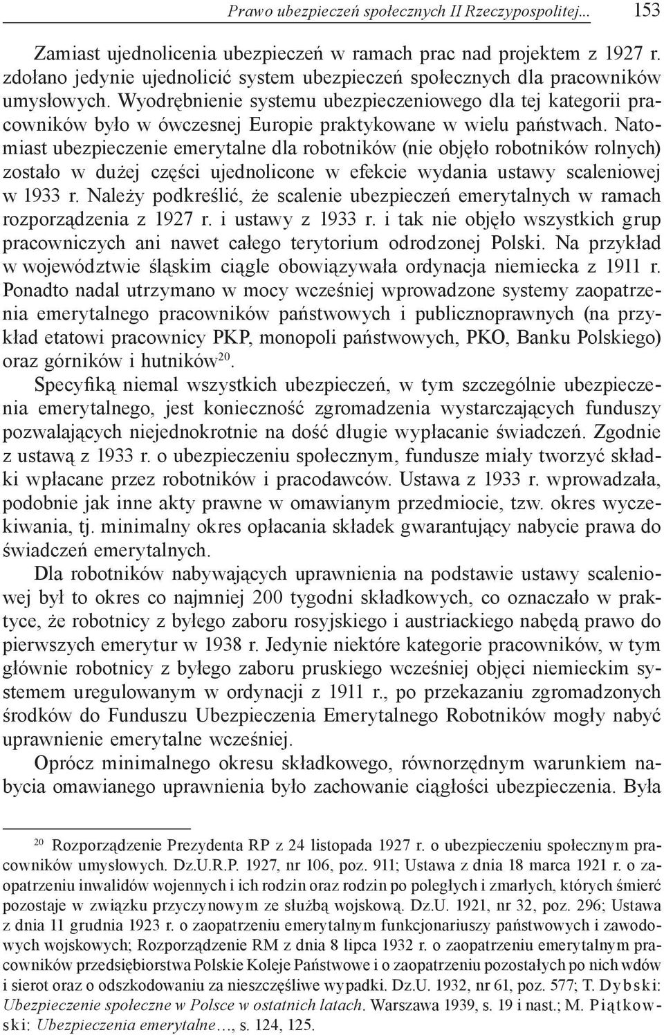 Wyodrębnienie systemu ubezpieczeniowego dla tej kategorii pracowników było w ówczesnej Europie praktykowane w wielu państwach.