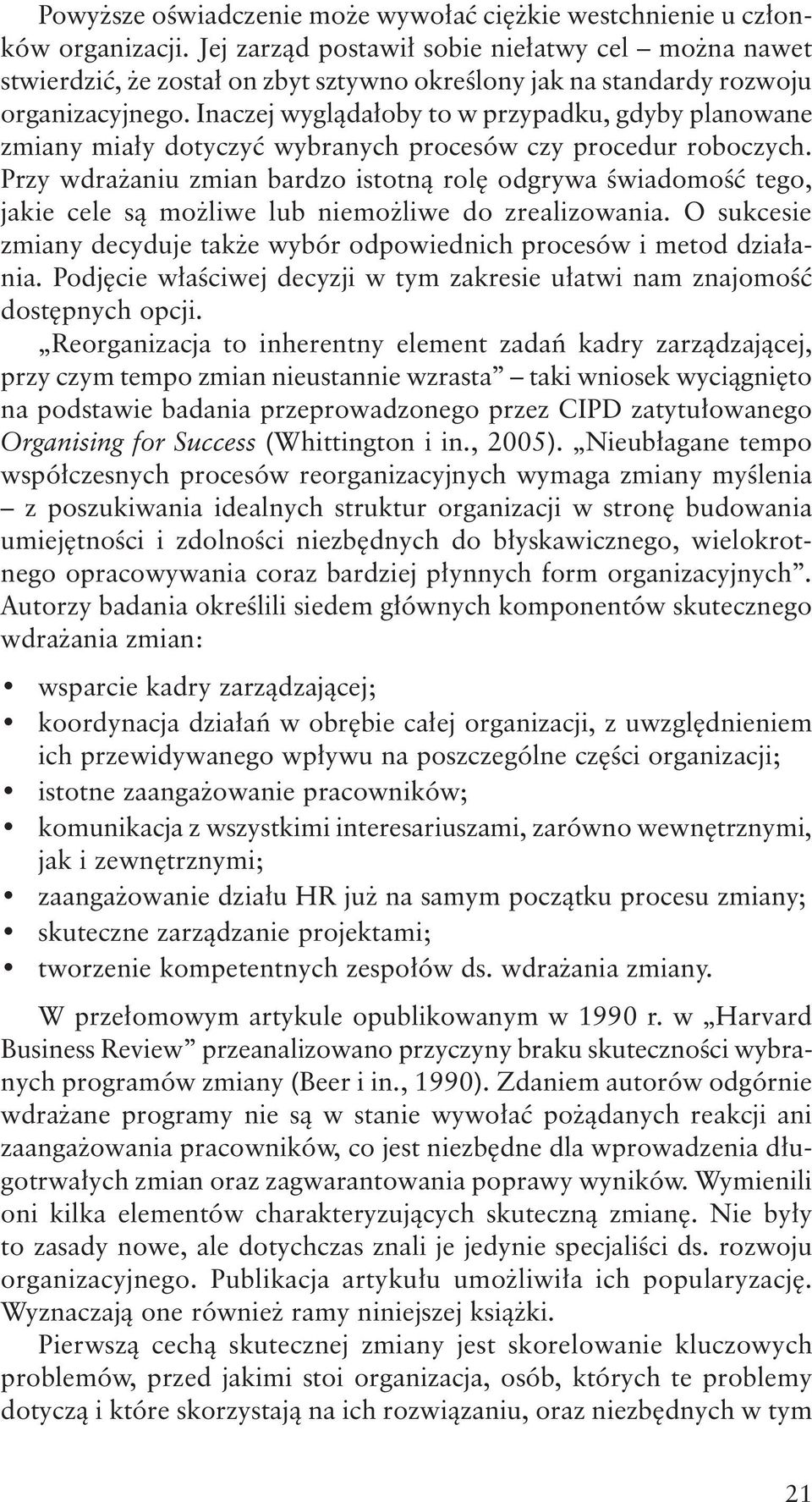 Inaczej wyglądałoby to w przypadku, gdyby planowane zmiany miały dotyczyć wybranych procesów czy procedur roboczych.