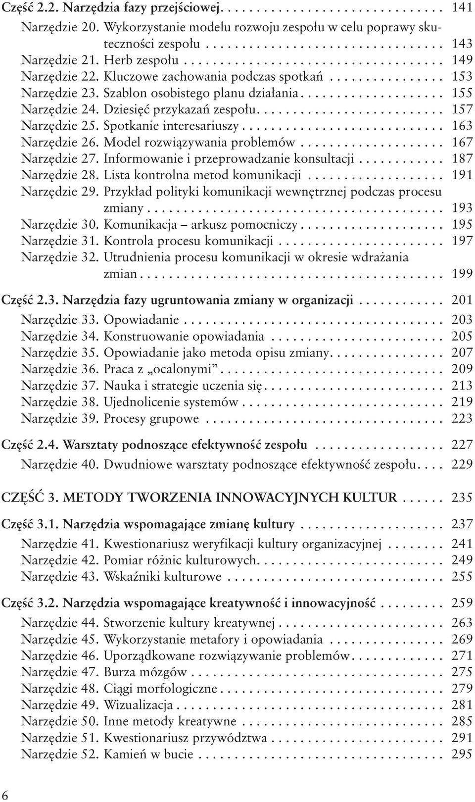 .. 163 Narzędzie 26. Model rozwiązywania problemów... 167 Narzędzie 27. Informowanie i przeprowadzanie konsultacji... 187 Narzędzie 28. Lista kontrolna metod komunikacji... 191 Narzędzie 29.