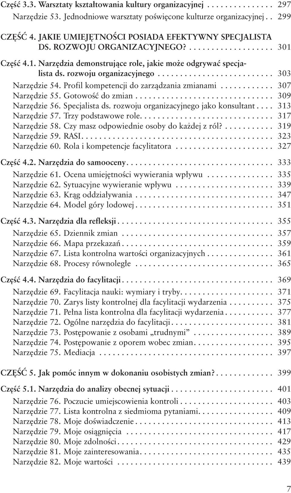 Profil kompetencji do zarządzania zmianami... 307 Narzędzie 55. Gotowość do zmian... 309 Narzędzie 56. Specjalista ds. rozwoju organizacyjnego jako konsultant... 313 Narzędzie 57.