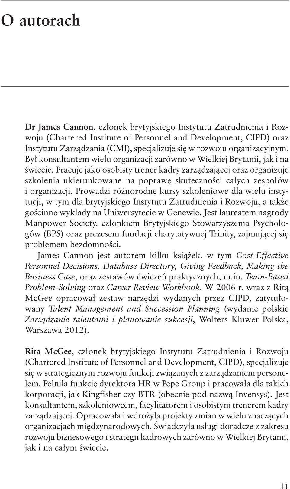 Pracuje jako osobisty trener kadry zarządzającej oraz organizuje szkolenia ukierunkowane na poprawę skuteczności całych zespołów i organizacji.